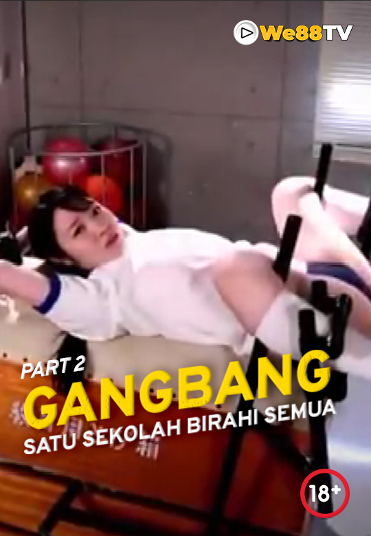 GANGBANG_SATU SEKOLAH BIRAHI SEMUA PART 2